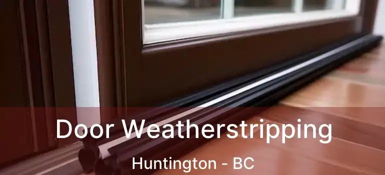  Door Weatherstripping Huntington - BC