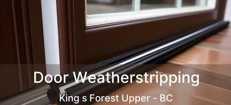  Door Weatherstripping King s Forest Upper - BC