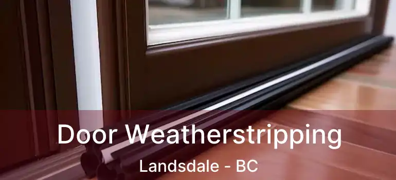  Door Weatherstripping Landsdale - BC