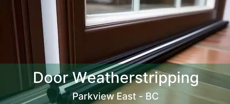  Door Weatherstripping Parkview East - BC