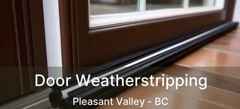  Door Weatherstripping Pleasant Valley - BC