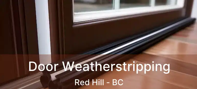  Door Weatherstripping Red Hill - BC