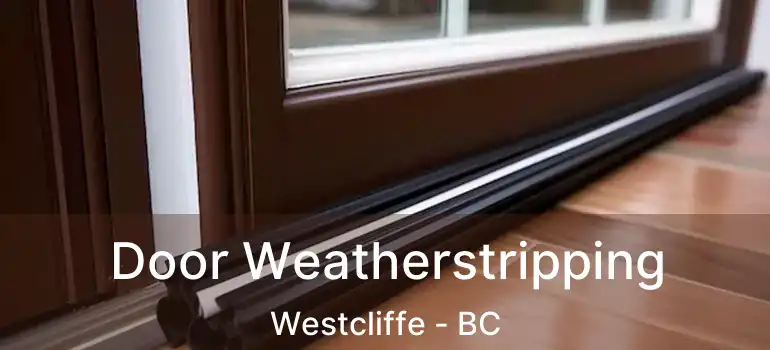  Door Weatherstripping Westcliffe - BC