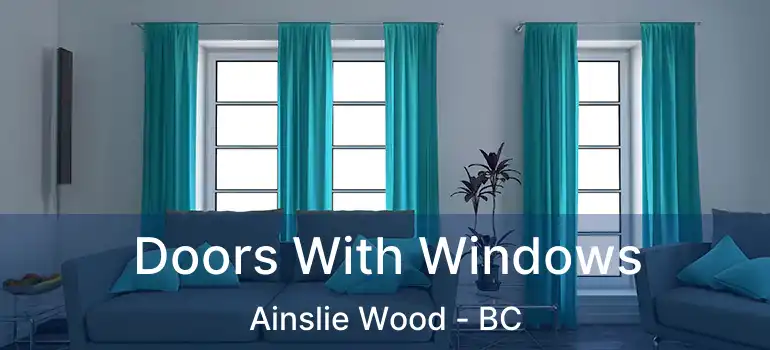  Doors With Windows Ainslie Wood - BC