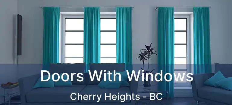  Doors With Windows Cherry Heights - BC