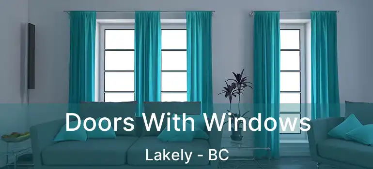  Doors With Windows Lakely - BC