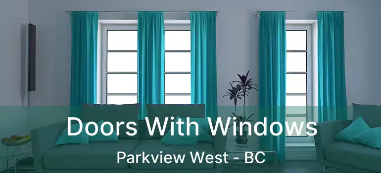 Doors With Windows Parkview West - BC