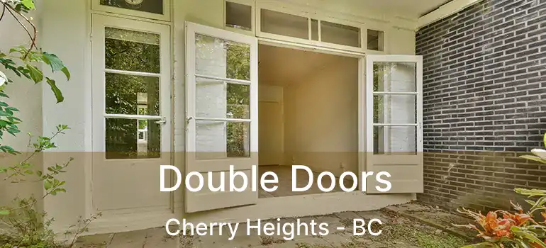  Double Doors Cherry Heights - BC