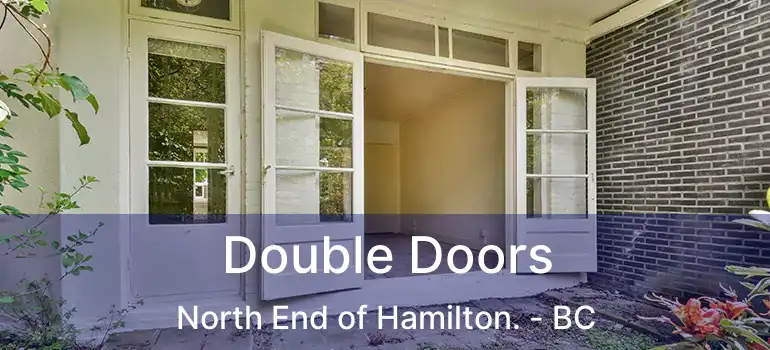 Double Doors North End of Hamilton. - BC