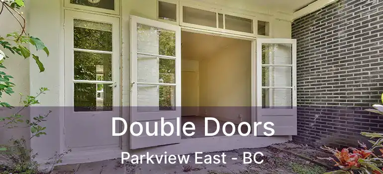  Double Doors Parkview East - BC