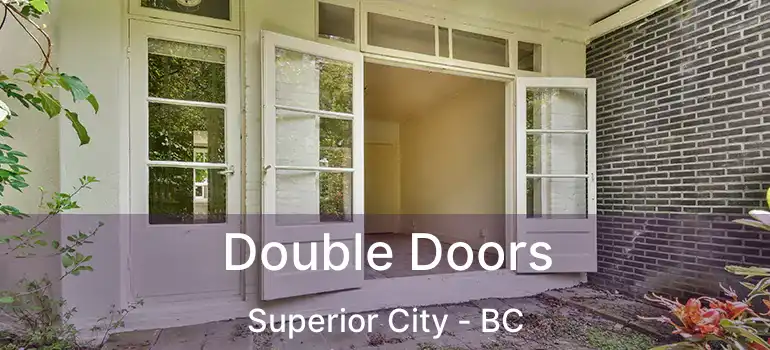  Double Doors Superior City - BC