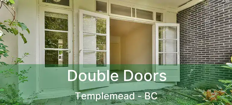  Double Doors Templemead - BC