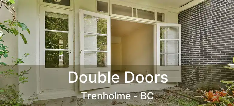  Double Doors Trenholme - BC