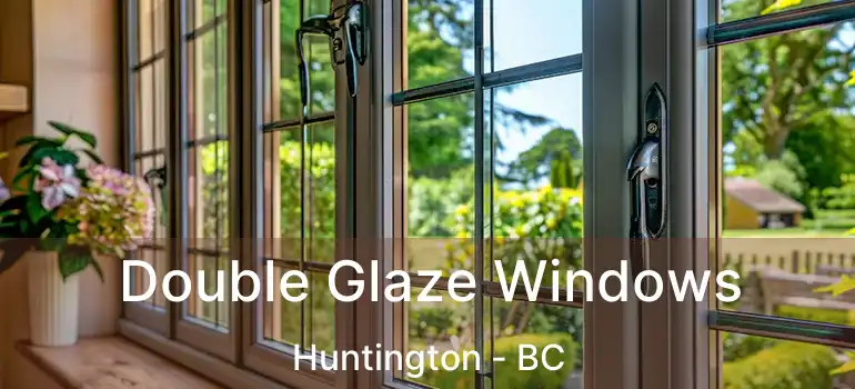  Double Glaze Windows Huntington - BC