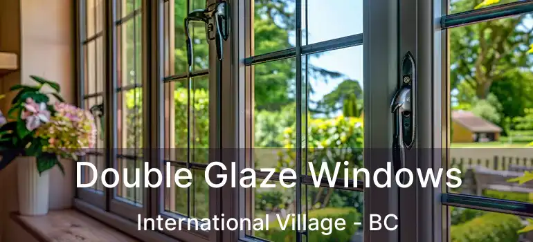  Double Glaze Windows International Village - BC