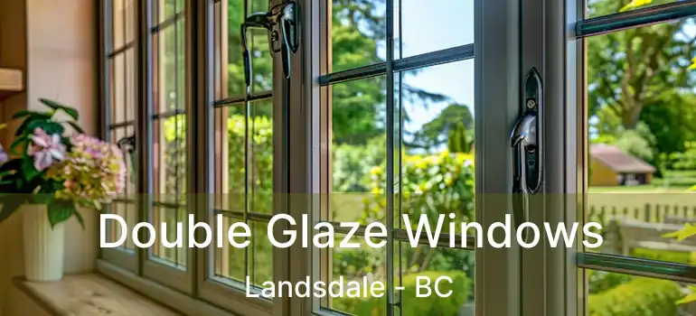  Double Glaze Windows Landsdale - BC
