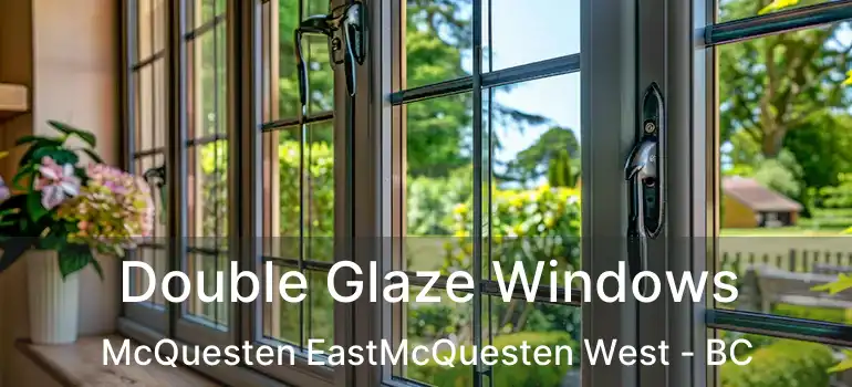  Double Glaze Windows McQuesten EastMcQuesten West - BC