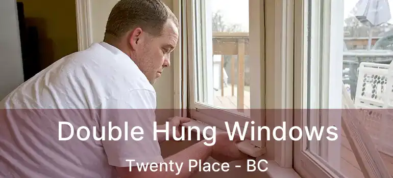  Double Hung Windows Twenty Place - BC