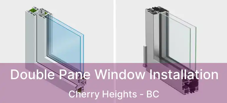  Double Pane Window Installation Cherry Heights - BC