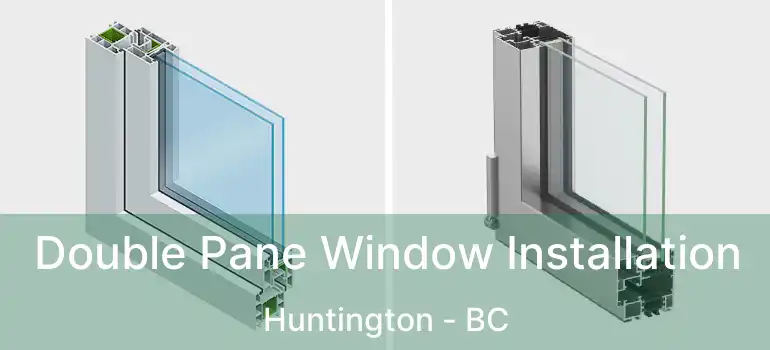  Double Pane Window Installation Huntington - BC