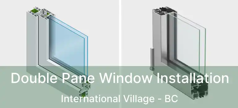  Double Pane Window Installation International Village - BC