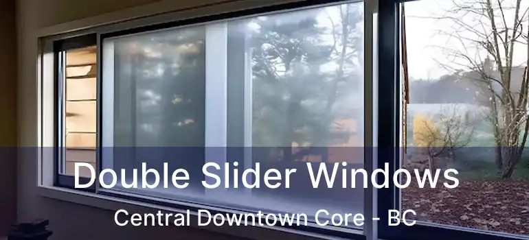  Double Slider Windows Central Downtown Core - BC