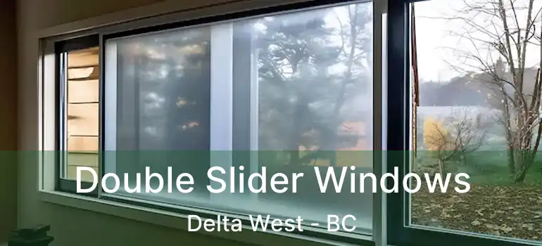  Double Slider Windows Delta West - BC