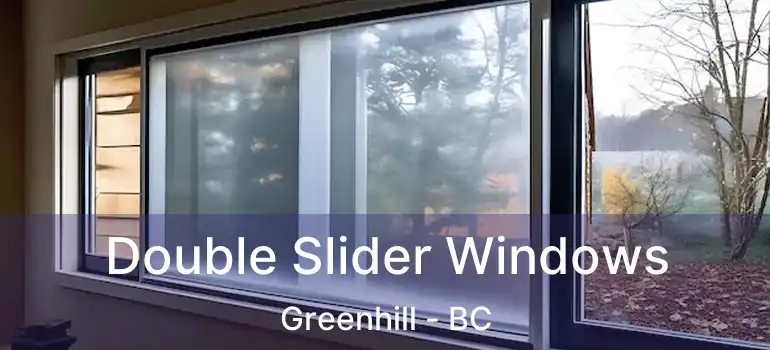  Double Slider Windows Greenhill - BC