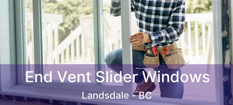  End Vent Slider Windows Landsdale - BC