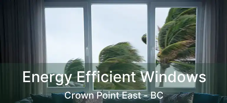  Energy Efficient Windows Crown Point East - BC