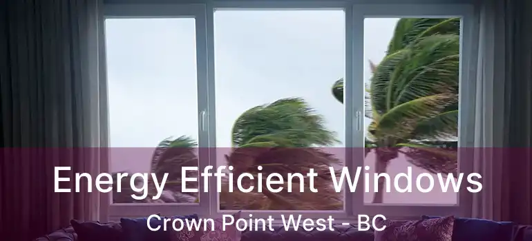  Energy Efficient Windows Crown Point West - BC