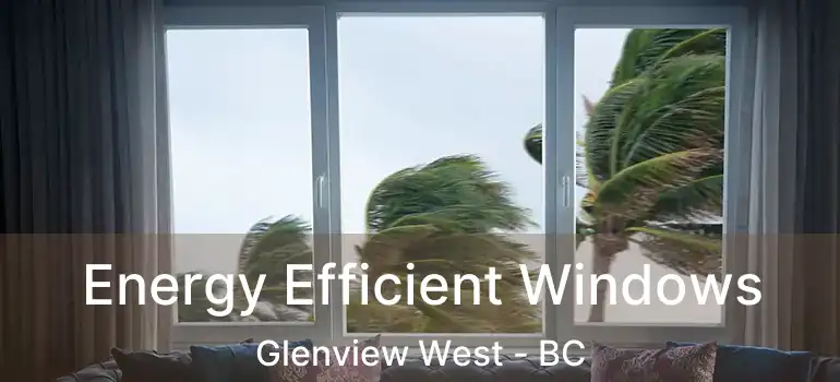  Energy Efficient Windows Glenview West - BC