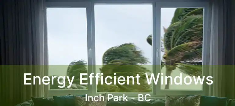  Energy Efficient Windows Inch Park - BC