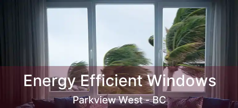  Energy Efficient Windows Parkview West - BC