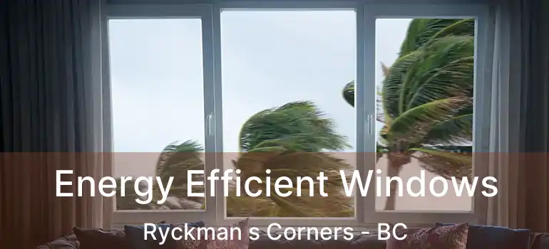  Energy Efficient Windows Ryckman s Corners - BC