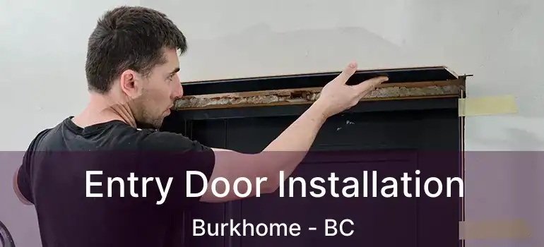  Entry Door Installation Burkhome - BC