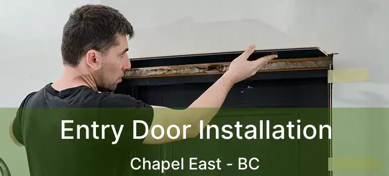  Entry Door Installation Chapel East - BC