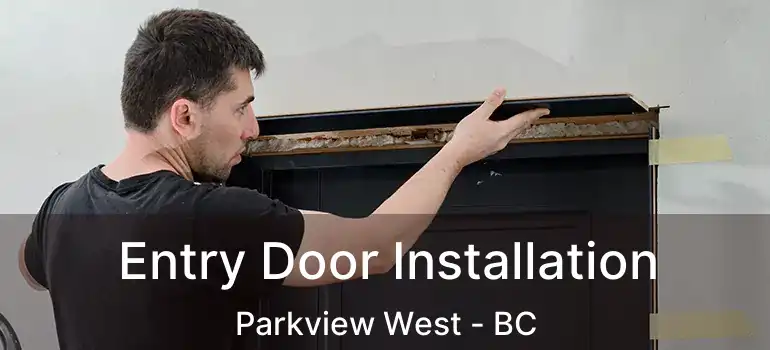 Entry Door Installation Parkview West - BC