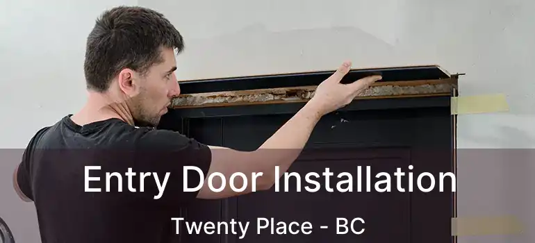  Entry Door Installation Twenty Place - BC