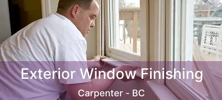  Exterior Window Finishing Carpenter - BC