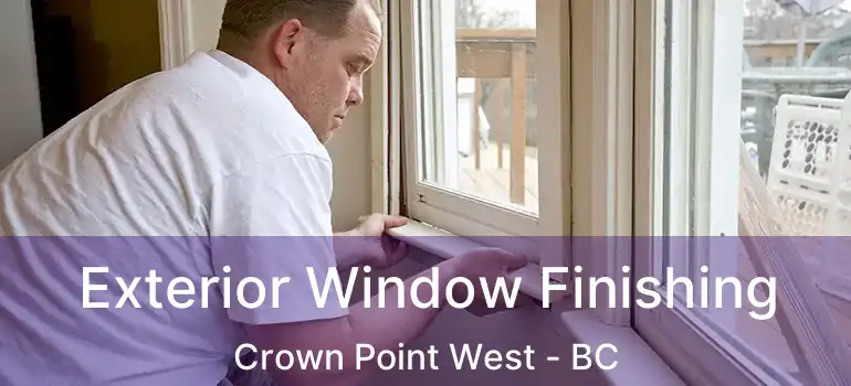  Exterior Window Finishing Crown Point West - BC
