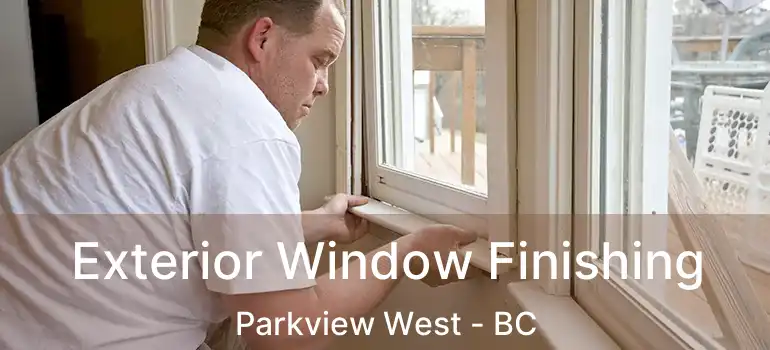  Exterior Window Finishing Parkview West - BC