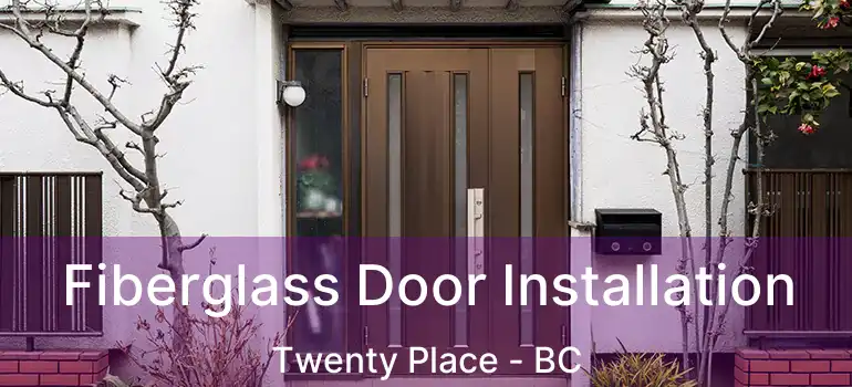  Fiberglass Door Installation Twenty Place - BC