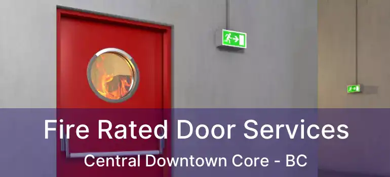  Fire Rated Door Services Central Downtown Core - BC