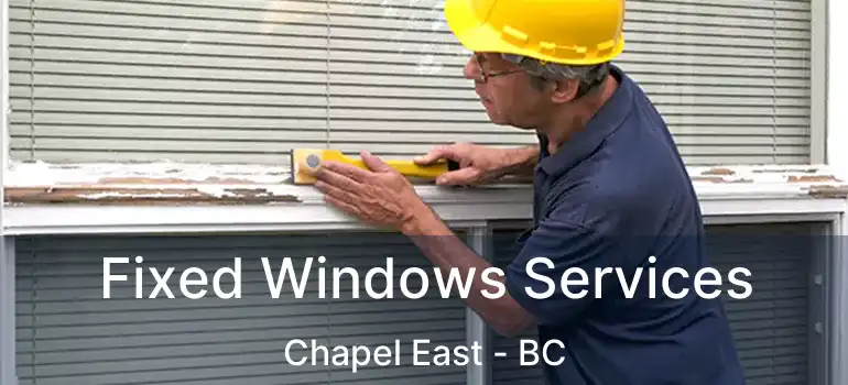  Fixed Windows Services Chapel East - BC