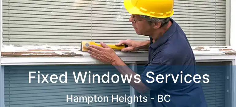  Fixed Windows Services Hampton Heights - BC