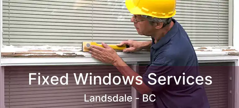  Fixed Windows Services Landsdale - BC