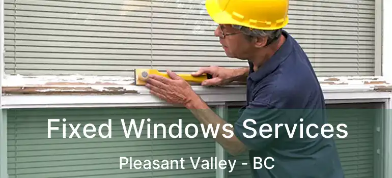  Fixed Windows Services Pleasant Valley - BC