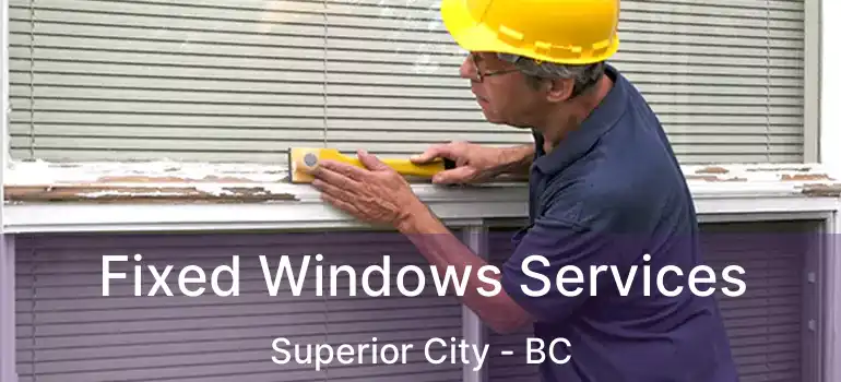  Fixed Windows Services Superior City - BC