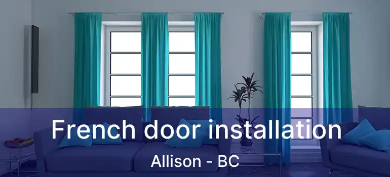  French door installation Allison - BC